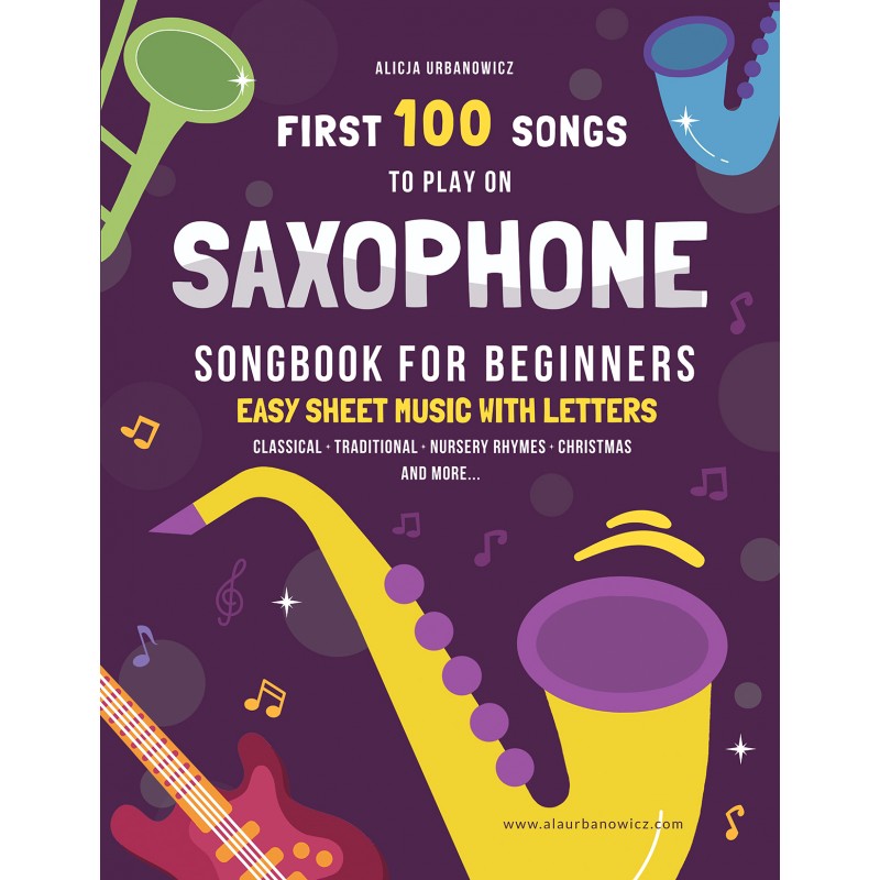 First 100 Songs to Play on Saxophone I Songbook for Beginners
