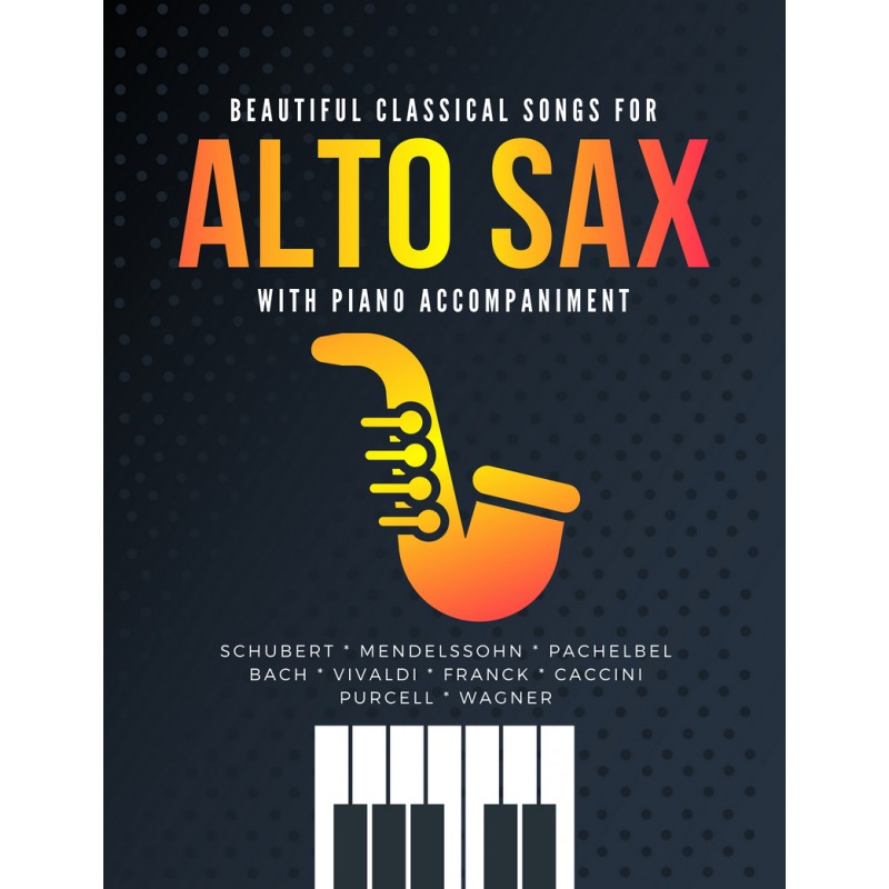 Beautiful Classical Songs for ALTO SAX with Piano Accompaniment